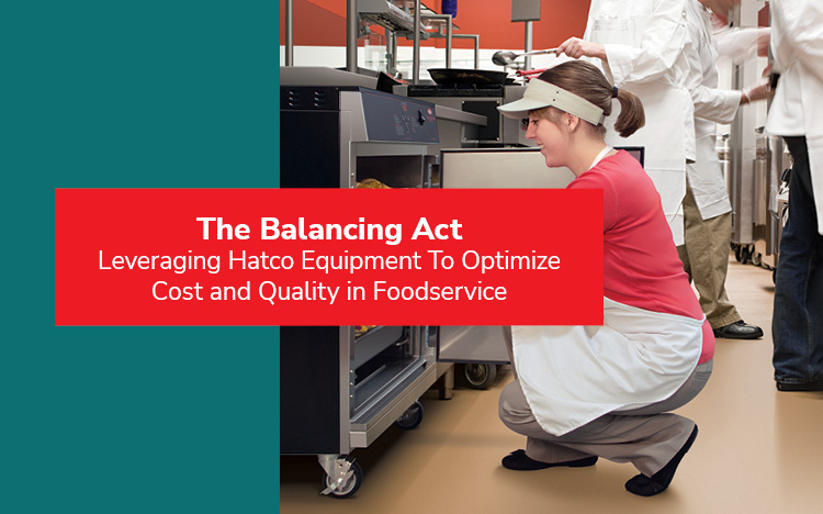The Balancing Act: Leveraging Hatco Equipment To Optimize Cost and Quality in Foodservice