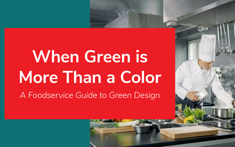 When Green Is More Than a Color: A Foodservice Guide to Green Design