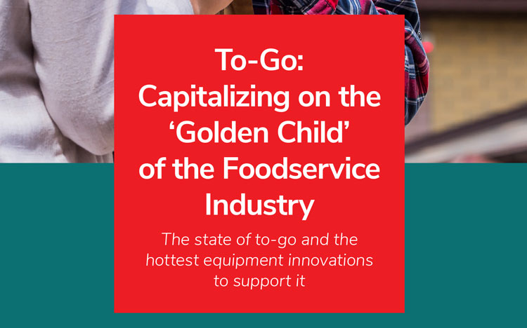 To-Go: Capitalizing on the ‘Golden Child’ of the Foodservice Industry