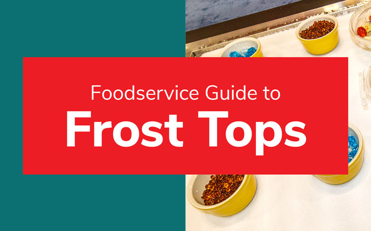 Foodservice Guide to Frost Tops